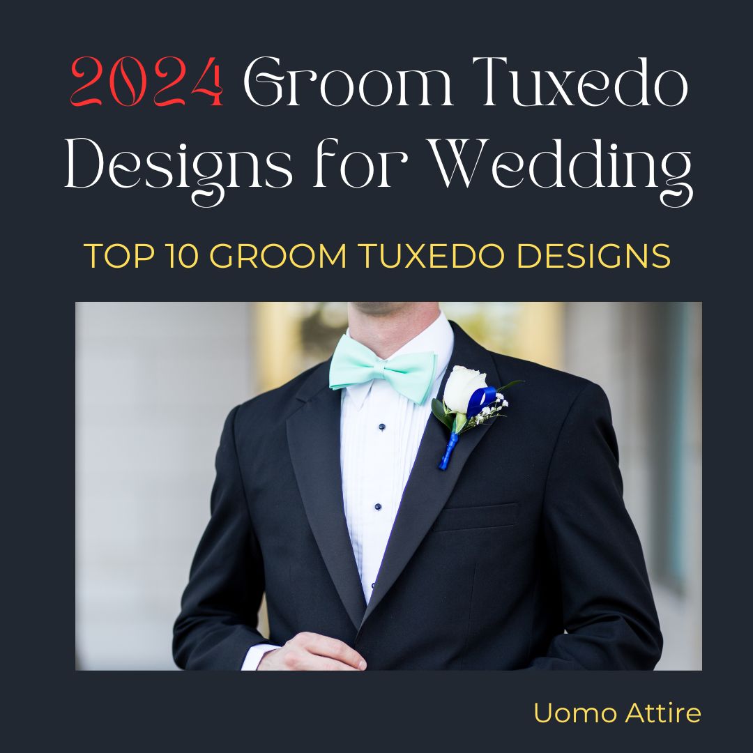 Top 10 Groom Tuxedo Designs for Weddings in 2024